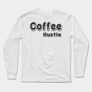 Coffee Hustle Long Sleeve T-Shirt